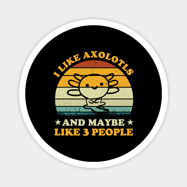 I Like Axolotls And Maybe 3 People Funny Axolotl Lover Magnet by LolaGardner Designs